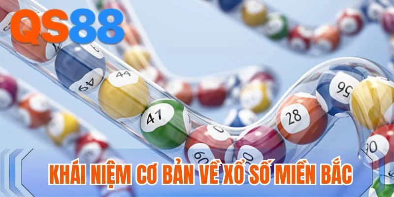 Khái niệm cơ bản về Xổ số miền Bắc Khái niệm cơ bản về Xổ số miền Bắc